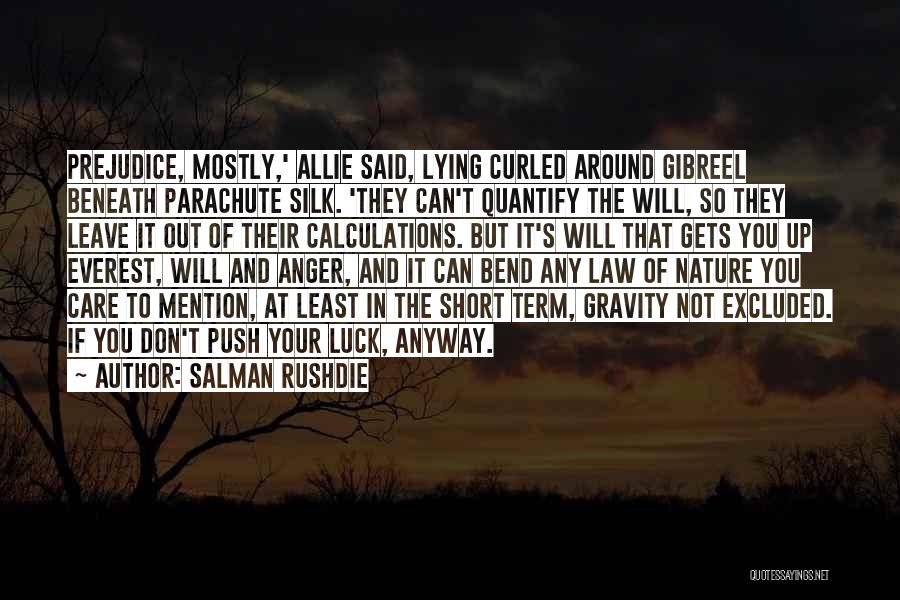 Salman Rushdie Quotes: Prejudice, Mostly,' Allie Said, Lying Curled Around Gibreel Beneath Parachute Silk. 'they Can't Quantify The Will, So They Leave It