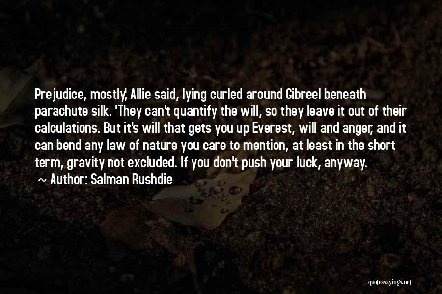 Salman Rushdie Quotes: Prejudice, Mostly,' Allie Said, Lying Curled Around Gibreel Beneath Parachute Silk. 'they Can't Quantify The Will, So They Leave It