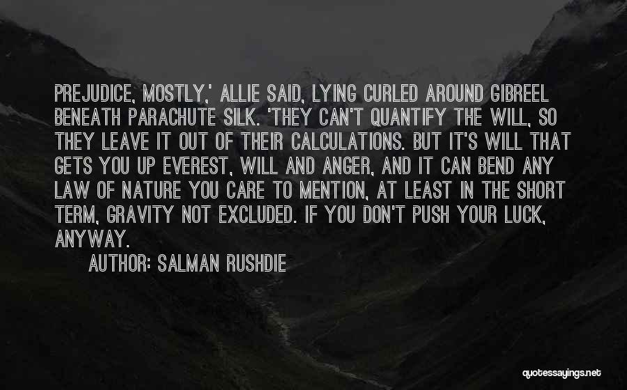 Salman Rushdie Quotes: Prejudice, Mostly,' Allie Said, Lying Curled Around Gibreel Beneath Parachute Silk. 'they Can't Quantify The Will, So They Leave It