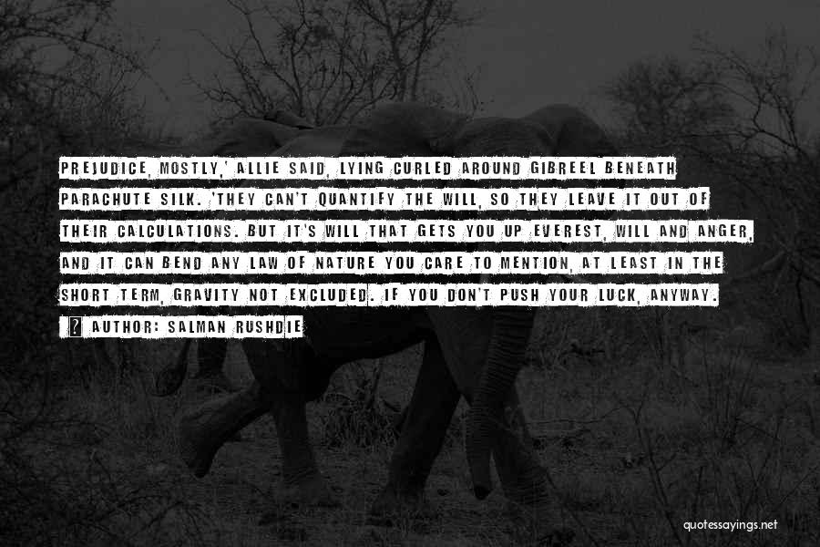 Salman Rushdie Quotes: Prejudice, Mostly,' Allie Said, Lying Curled Around Gibreel Beneath Parachute Silk. 'they Can't Quantify The Will, So They Leave It