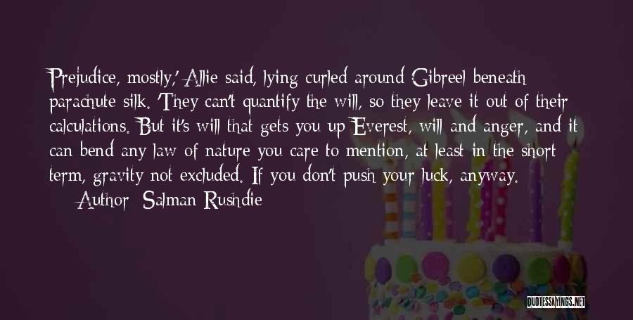 Salman Rushdie Quotes: Prejudice, Mostly,' Allie Said, Lying Curled Around Gibreel Beneath Parachute Silk. 'they Can't Quantify The Will, So They Leave It