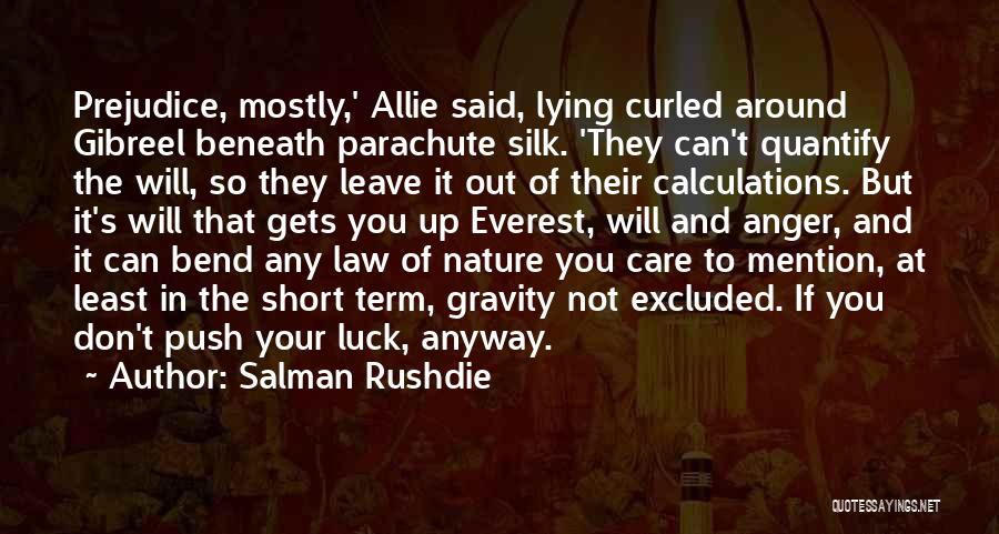 Salman Rushdie Quotes: Prejudice, Mostly,' Allie Said, Lying Curled Around Gibreel Beneath Parachute Silk. 'they Can't Quantify The Will, So They Leave It