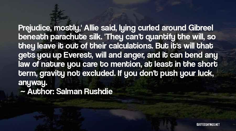 Salman Rushdie Quotes: Prejudice, Mostly,' Allie Said, Lying Curled Around Gibreel Beneath Parachute Silk. 'they Can't Quantify The Will, So They Leave It