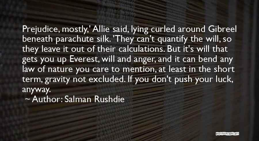 Salman Rushdie Quotes: Prejudice, Mostly,' Allie Said, Lying Curled Around Gibreel Beneath Parachute Silk. 'they Can't Quantify The Will, So They Leave It