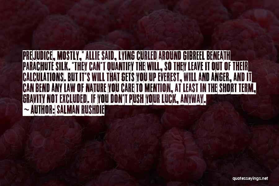 Salman Rushdie Quotes: Prejudice, Mostly,' Allie Said, Lying Curled Around Gibreel Beneath Parachute Silk. 'they Can't Quantify The Will, So They Leave It