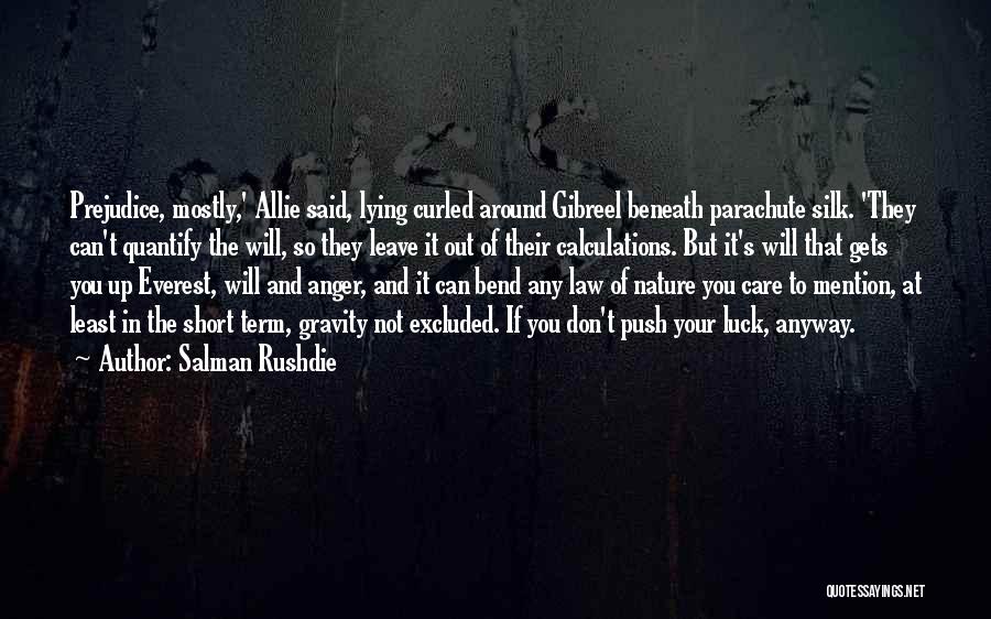 Salman Rushdie Quotes: Prejudice, Mostly,' Allie Said, Lying Curled Around Gibreel Beneath Parachute Silk. 'they Can't Quantify The Will, So They Leave It