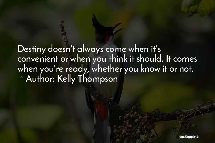 Kelly Thompson Quotes: Destiny Doesn't Always Come When It's Convenient Or When You Think It Should. It Comes When You're Ready, Whether You