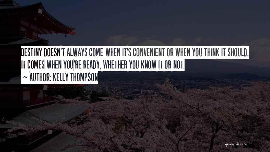 Kelly Thompson Quotes: Destiny Doesn't Always Come When It's Convenient Or When You Think It Should. It Comes When You're Ready, Whether You