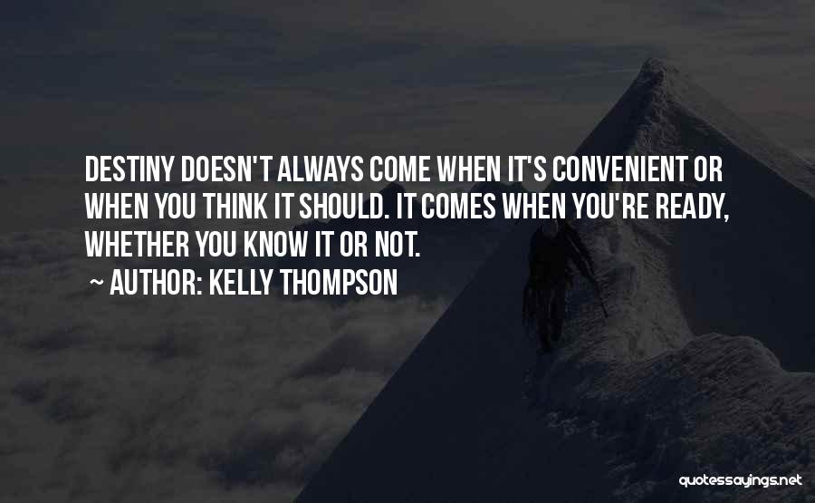 Kelly Thompson Quotes: Destiny Doesn't Always Come When It's Convenient Or When You Think It Should. It Comes When You're Ready, Whether You