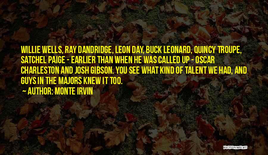 Monte Irvin Quotes: Willie Wells, Ray Dandridge, Leon Day, Buck Leonard, Quincy Troupe, Satchel Paige - Earlier Than When He Was Called Up