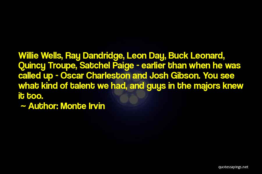 Monte Irvin Quotes: Willie Wells, Ray Dandridge, Leon Day, Buck Leonard, Quincy Troupe, Satchel Paige - Earlier Than When He Was Called Up