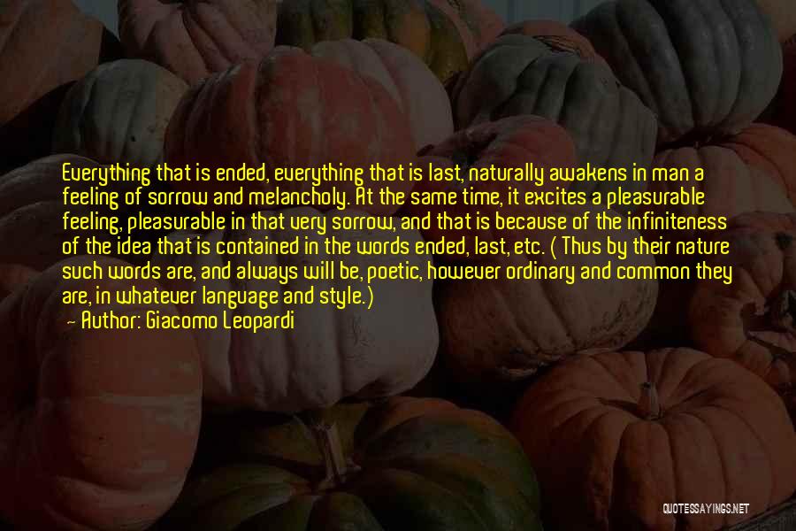 Giacomo Leopardi Quotes: Everything That Is Ended, Everything That Is Last, Naturally Awakens In Man A Feeling Of Sorrow And Melancholy. At The