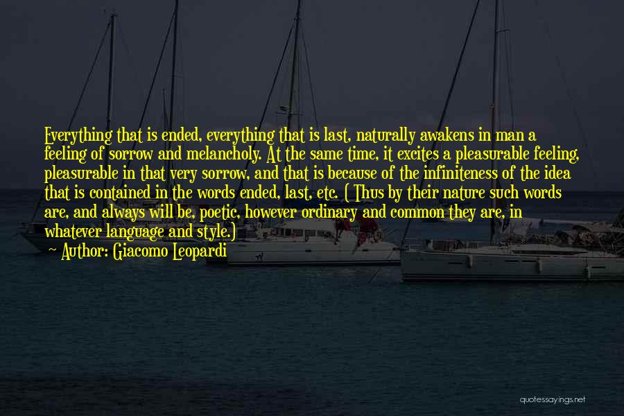 Giacomo Leopardi Quotes: Everything That Is Ended, Everything That Is Last, Naturally Awakens In Man A Feeling Of Sorrow And Melancholy. At The