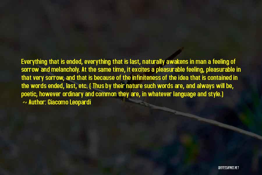 Giacomo Leopardi Quotes: Everything That Is Ended, Everything That Is Last, Naturally Awakens In Man A Feeling Of Sorrow And Melancholy. At The