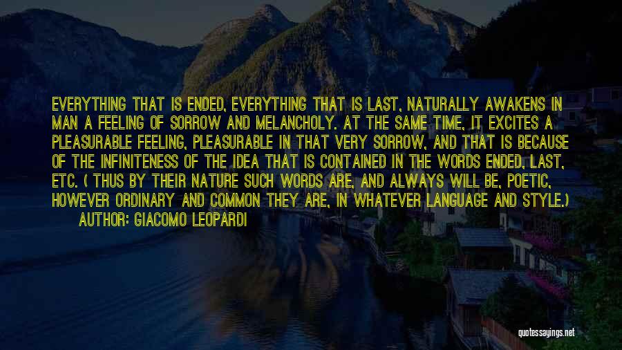 Giacomo Leopardi Quotes: Everything That Is Ended, Everything That Is Last, Naturally Awakens In Man A Feeling Of Sorrow And Melancholy. At The