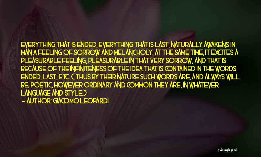 Giacomo Leopardi Quotes: Everything That Is Ended, Everything That Is Last, Naturally Awakens In Man A Feeling Of Sorrow And Melancholy. At The