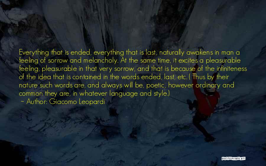 Giacomo Leopardi Quotes: Everything That Is Ended, Everything That Is Last, Naturally Awakens In Man A Feeling Of Sorrow And Melancholy. At The