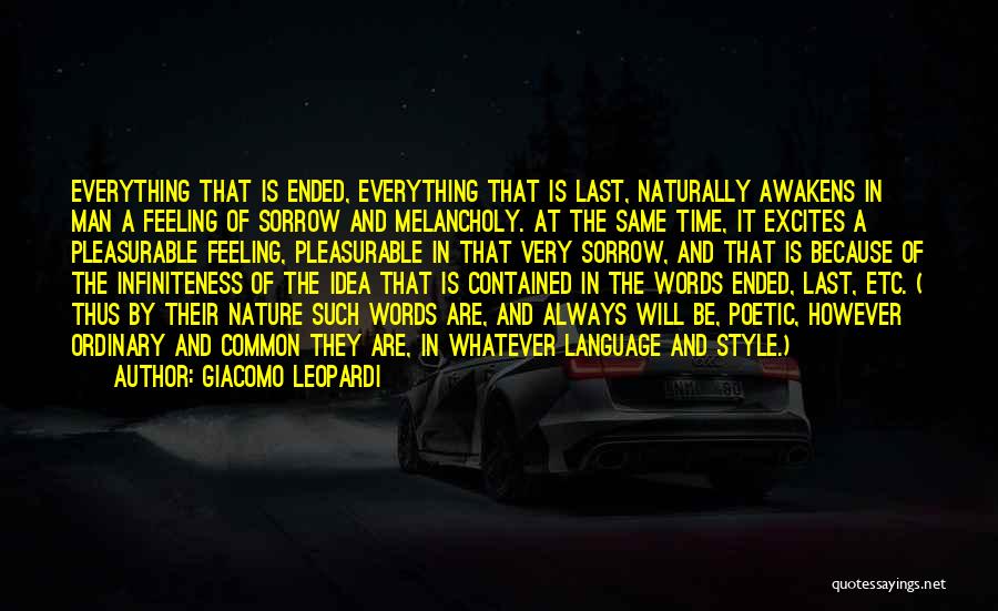 Giacomo Leopardi Quotes: Everything That Is Ended, Everything That Is Last, Naturally Awakens In Man A Feeling Of Sorrow And Melancholy. At The