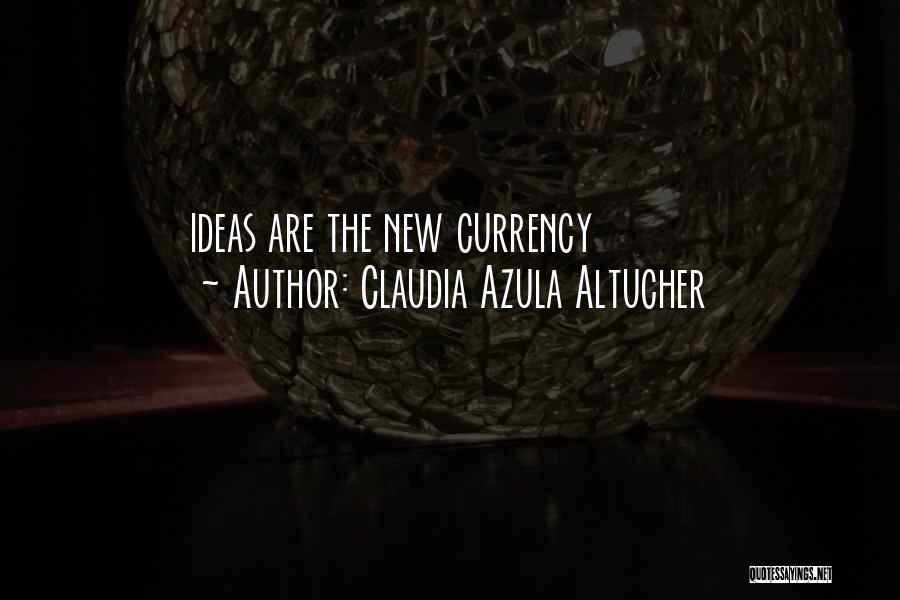 Claudia Azula Altucher Quotes: Ideas Are The New Currency