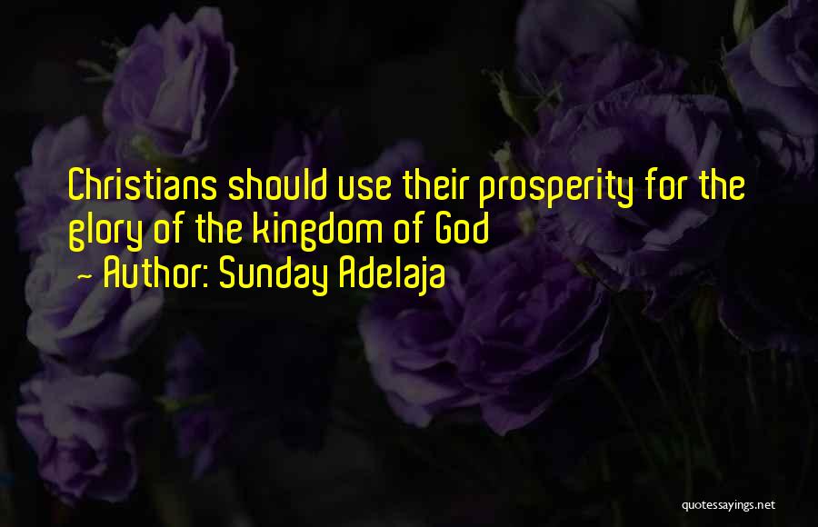 Sunday Adelaja Quotes: Christians Should Use Their Prosperity For The Glory Of The Kingdom Of God