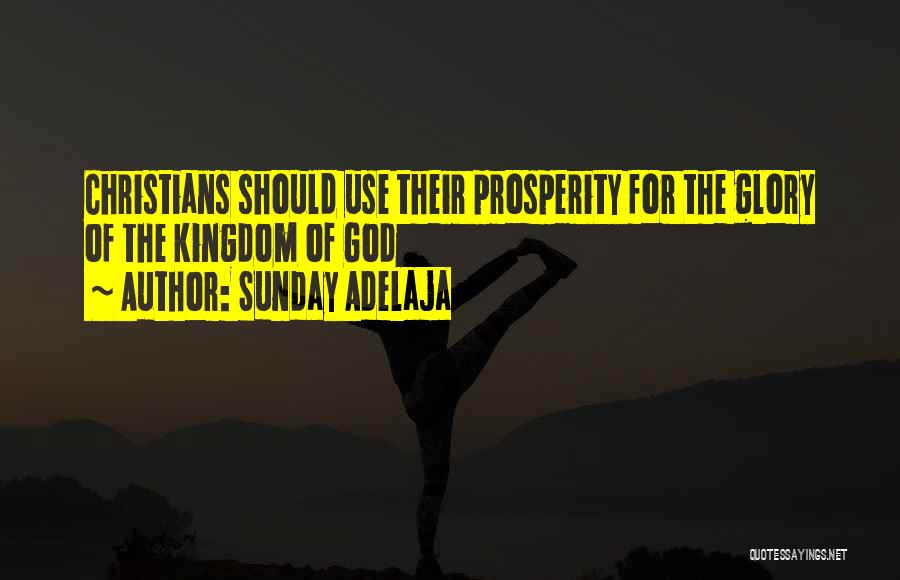 Sunday Adelaja Quotes: Christians Should Use Their Prosperity For The Glory Of The Kingdom Of God