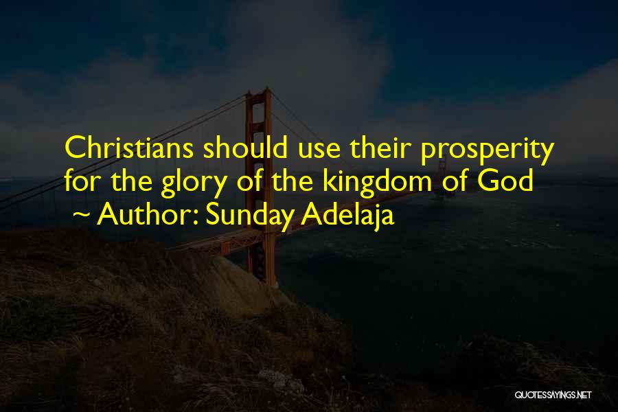 Sunday Adelaja Quotes: Christians Should Use Their Prosperity For The Glory Of The Kingdom Of God