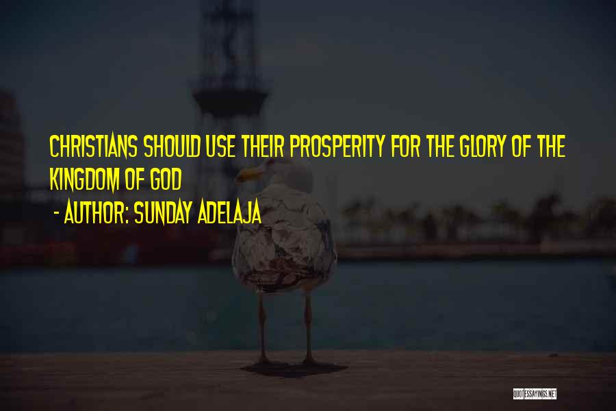 Sunday Adelaja Quotes: Christians Should Use Their Prosperity For The Glory Of The Kingdom Of God