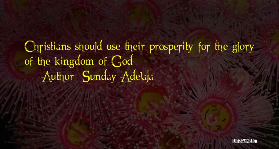 Sunday Adelaja Quotes: Christians Should Use Their Prosperity For The Glory Of The Kingdom Of God