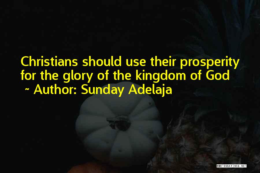 Sunday Adelaja Quotes: Christians Should Use Their Prosperity For The Glory Of The Kingdom Of God