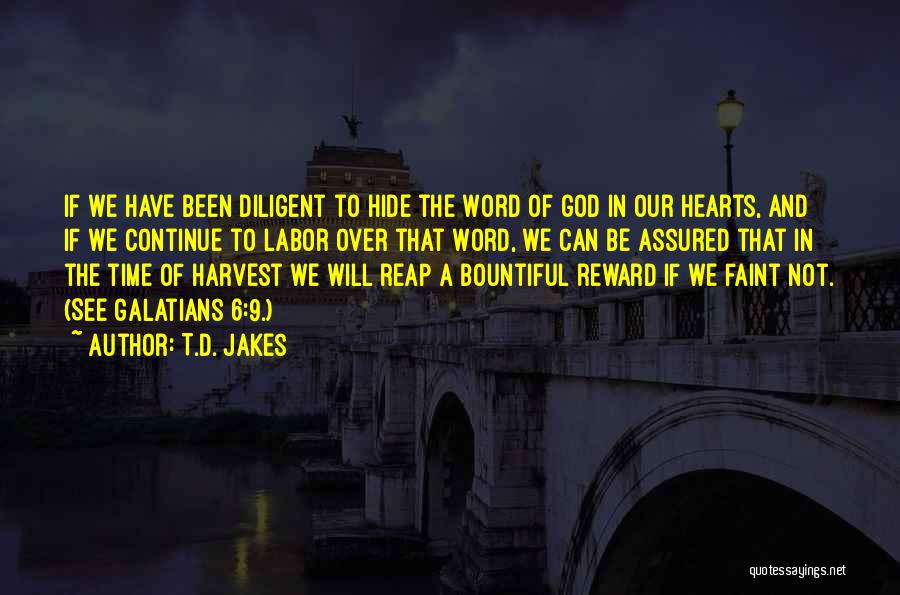 T.D. Jakes Quotes: If We Have Been Diligent To Hide The Word Of God In Our Hearts, And If We Continue To Labor