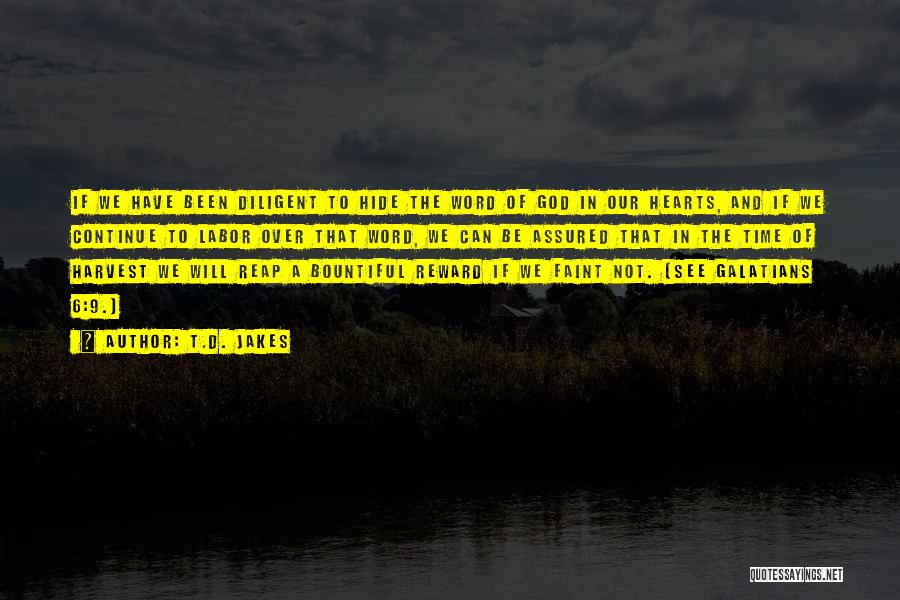 T.D. Jakes Quotes: If We Have Been Diligent To Hide The Word Of God In Our Hearts, And If We Continue To Labor