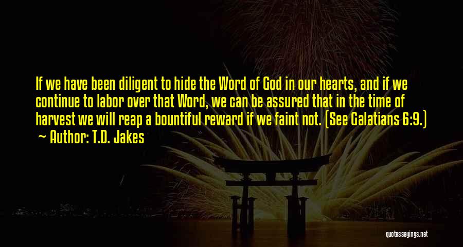 T.D. Jakes Quotes: If We Have Been Diligent To Hide The Word Of God In Our Hearts, And If We Continue To Labor