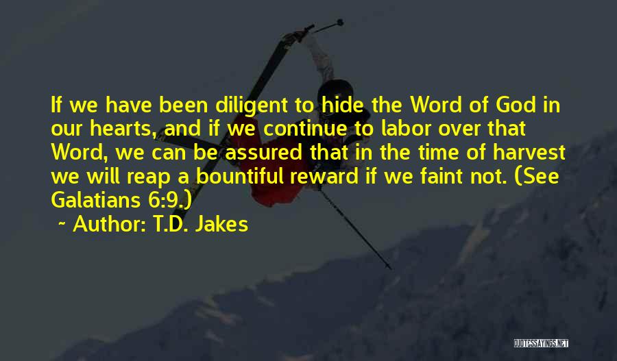 T.D. Jakes Quotes: If We Have Been Diligent To Hide The Word Of God In Our Hearts, And If We Continue To Labor