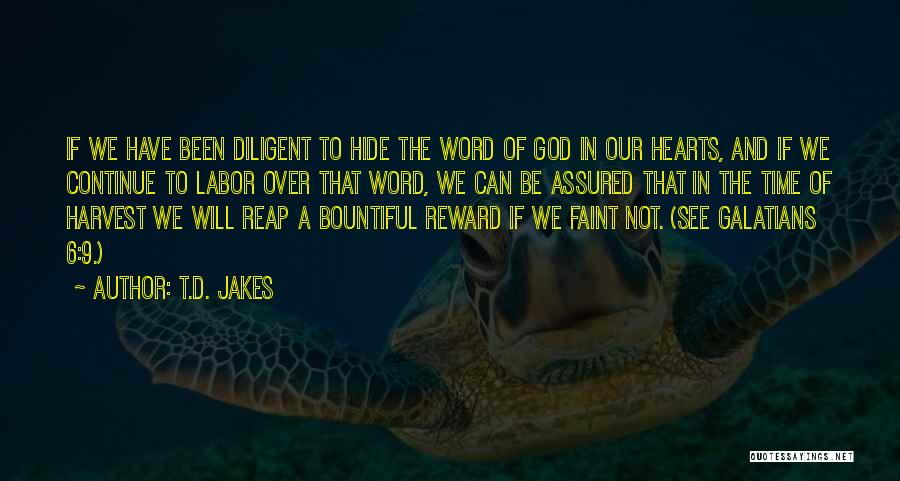 T.D. Jakes Quotes: If We Have Been Diligent To Hide The Word Of God In Our Hearts, And If We Continue To Labor