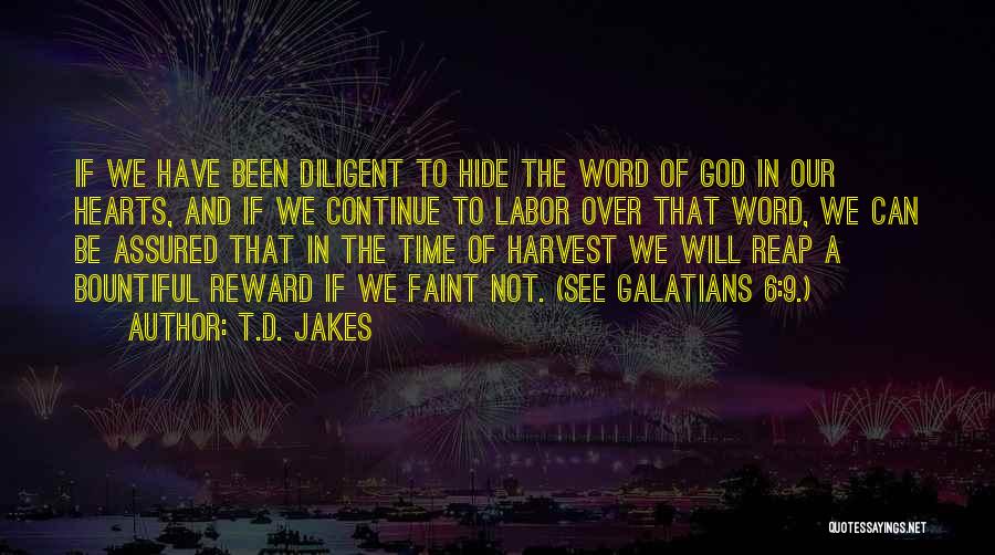T.D. Jakes Quotes: If We Have Been Diligent To Hide The Word Of God In Our Hearts, And If We Continue To Labor