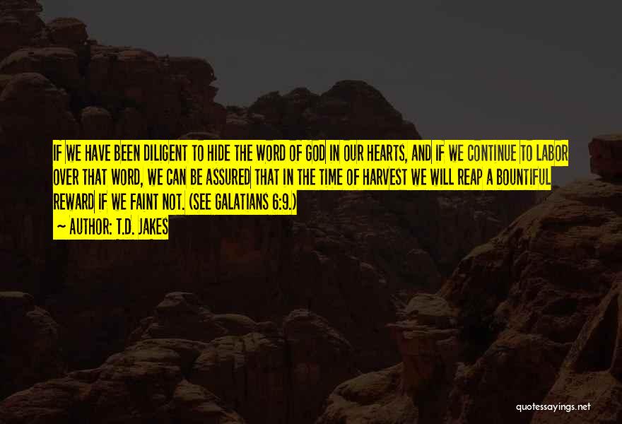 T.D. Jakes Quotes: If We Have Been Diligent To Hide The Word Of God In Our Hearts, And If We Continue To Labor