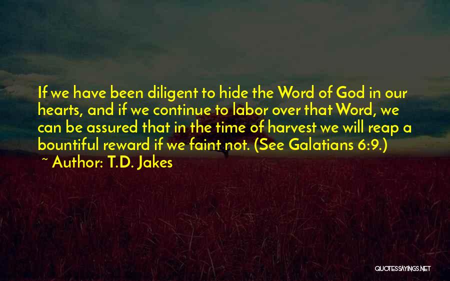 T.D. Jakes Quotes: If We Have Been Diligent To Hide The Word Of God In Our Hearts, And If We Continue To Labor