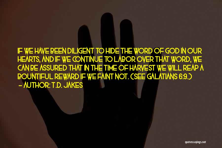 T.D. Jakes Quotes: If We Have Been Diligent To Hide The Word Of God In Our Hearts, And If We Continue To Labor