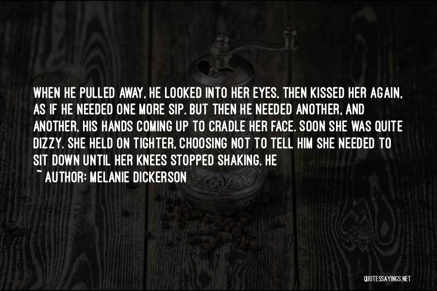 Melanie Dickerson Quotes: When He Pulled Away, He Looked Into Her Eyes, Then Kissed Her Again, As If He Needed One More Sip.