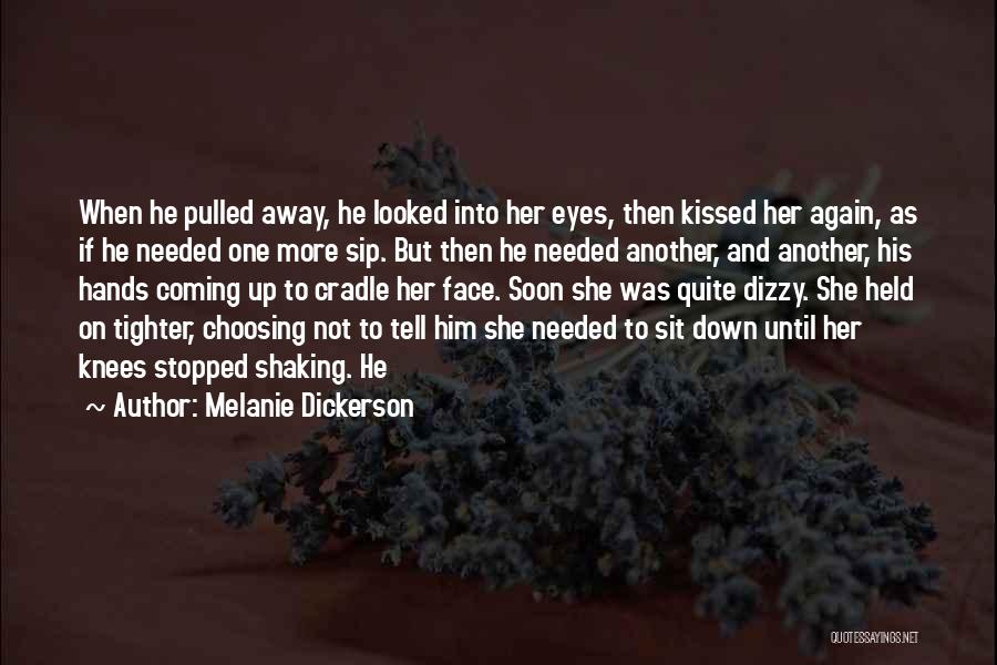 Melanie Dickerson Quotes: When He Pulled Away, He Looked Into Her Eyes, Then Kissed Her Again, As If He Needed One More Sip.