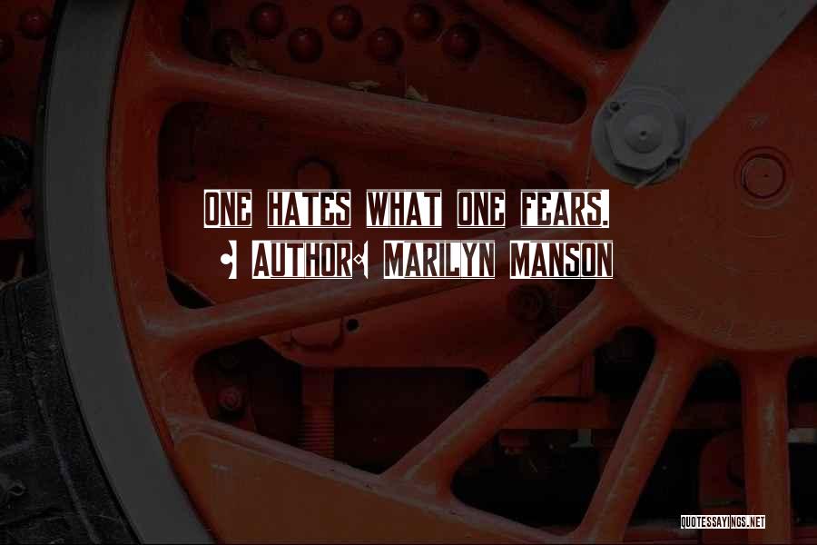Marilyn Manson Quotes: One Hates What One Fears.