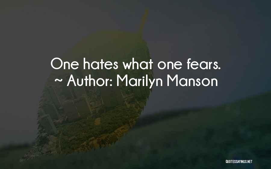 Marilyn Manson Quotes: One Hates What One Fears.