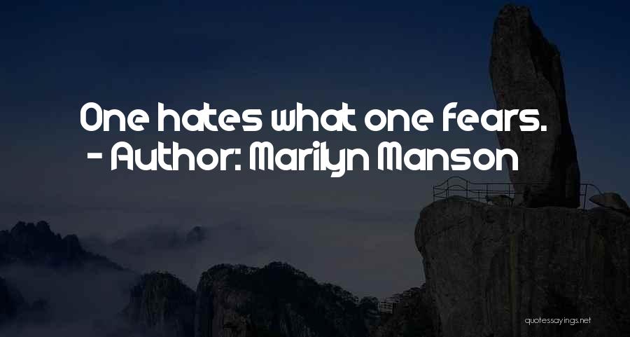 Marilyn Manson Quotes: One Hates What One Fears.