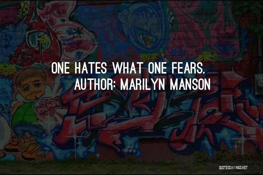 Marilyn Manson Quotes: One Hates What One Fears.