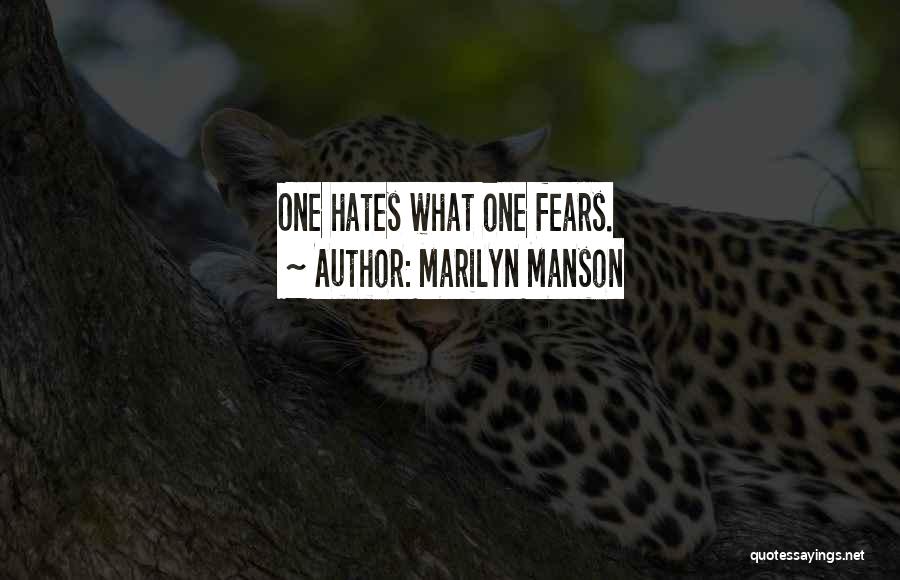 Marilyn Manson Quotes: One Hates What One Fears.