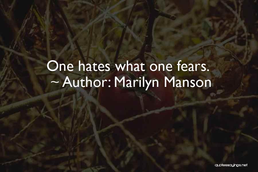 Marilyn Manson Quotes: One Hates What One Fears.
