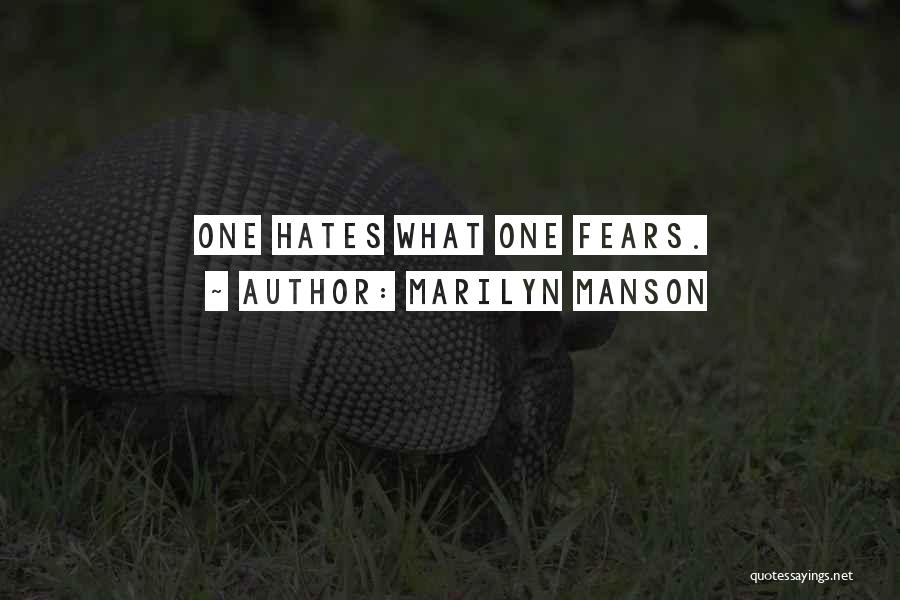 Marilyn Manson Quotes: One Hates What One Fears.