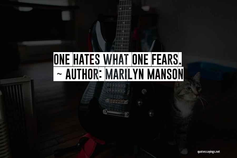 Marilyn Manson Quotes: One Hates What One Fears.
