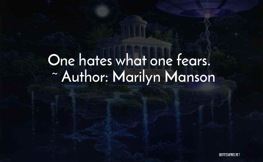 Marilyn Manson Quotes: One Hates What One Fears.