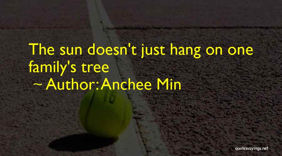 Anchee Min Quotes: The Sun Doesn't Just Hang On One Family's Tree
